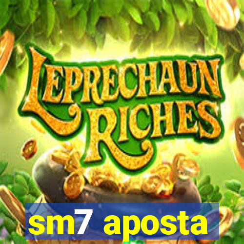 sm7 aposta